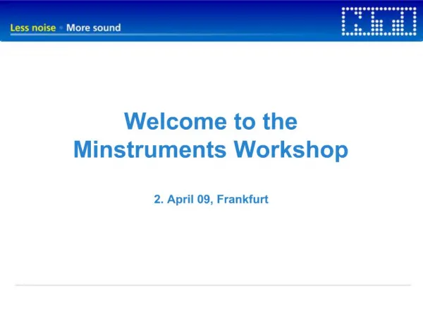 Welcome to the Minstruments Workshop 2. April 09, Frankfurt