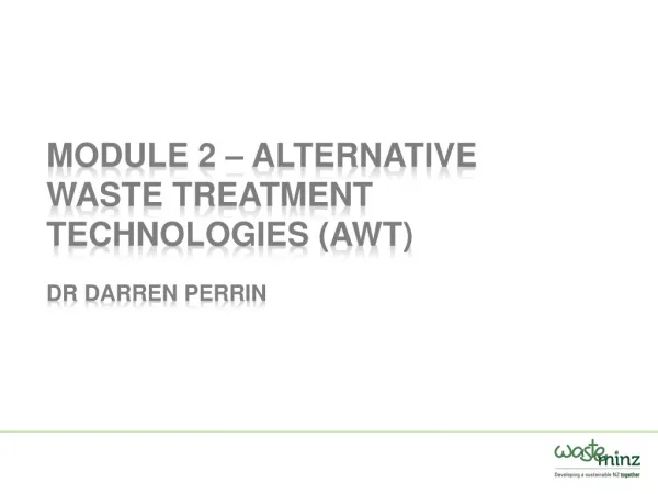 Module 2 – Alternative Waste Treatment Technologies (AWT ) Dr Darren Perrin