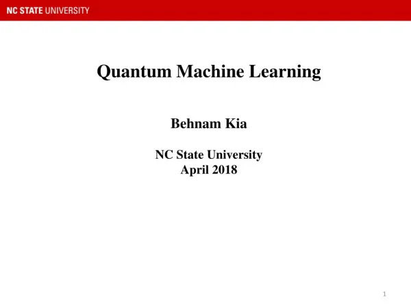 Quantum Machine Learning Behnam Kia NC State University April 2018