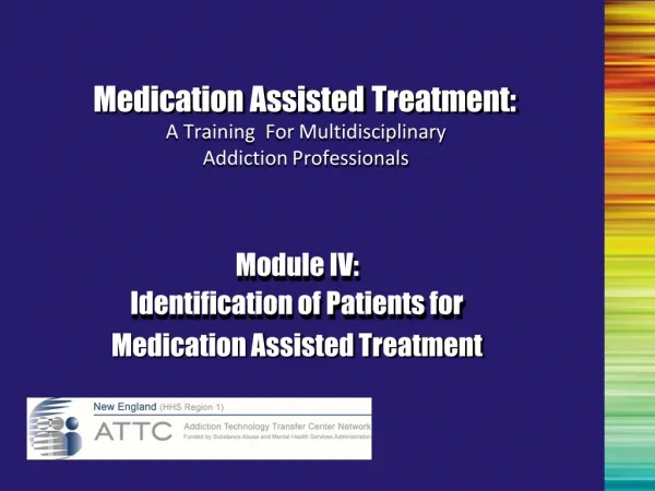 Medication Assisted Treatment: A Training	For Multidisciplinary Addiction Professionals