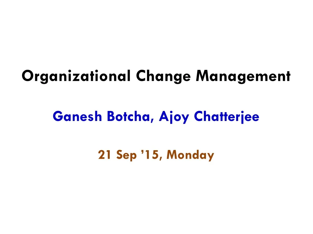 organizational change management ganesh botcha ajoy chatterjee 21 sep 15 monday