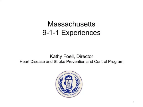 Massachusetts 9-1-1 Experiences Kathy Foell, Director Heart Disease and Stroke Prevention and Control Program