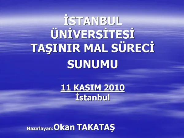 ISTANBUL NIVERSITESI TASINIR MAL S RECI SUNUMU 11 KASIM 2010 Istanbul Hazirlayan:Okan TAKATAS