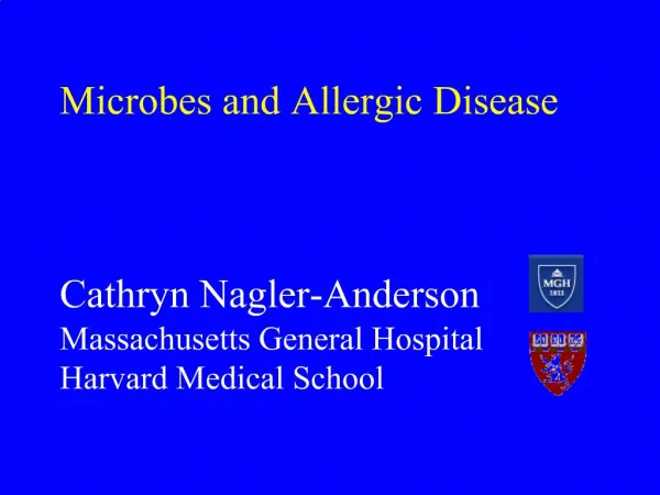 Microbes and Allergic Disease Cathryn Nagler-Anderson Massachusetts General Hospital Harvard Medical School