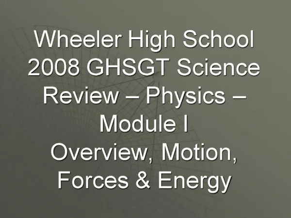 Wheeler High School 2008 GHSGT Science Review Physics Module I Overview, Motion, Forces Energy
