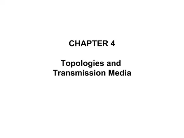 CHAPTER 4 Topologies and Transmission Media