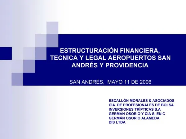 ESTRUCTURACI N FINANCIERA, TECNICA Y LEGAL AEROPUERTOS SAN ANDR S Y PROVIDENCIA SAN ANDR S, MAYO 11 DE 2006