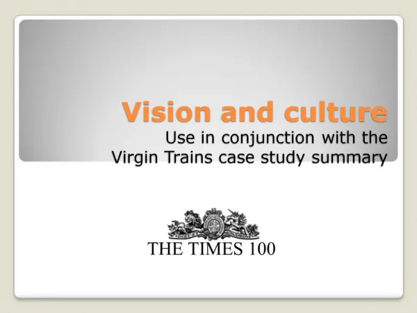 Vision and culture Use in conjunction with the Virgin Trains case study summary