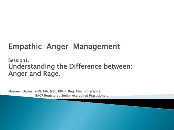 Empathic Anger Management Session1. Understanding the Difference between: Anger and Rage.