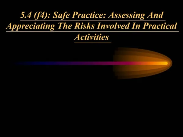 5.4 f4: Safe Practice: Assessing And Appreciating The Risks Involved In Practical Activities