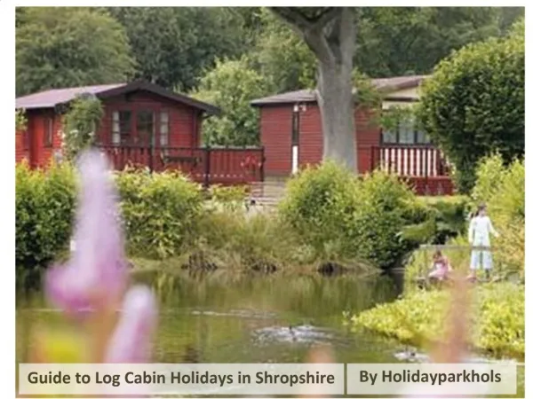 Log Cabin Holidays in Shropshire The Essential Guide