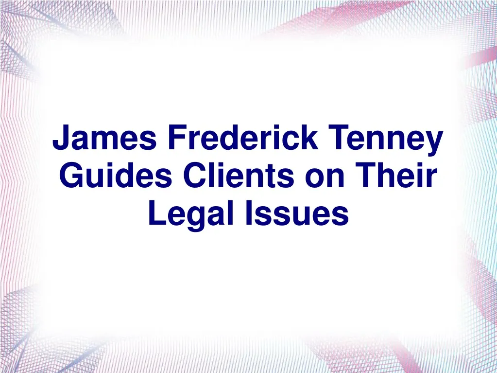 james frederick tenney guides clients on their legal issues