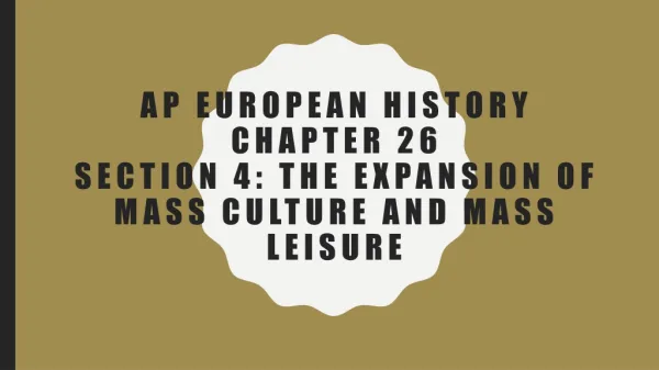 Ap European History Chapter 26 Section 4: the Expansion of Mass Culture and Mass Leisure