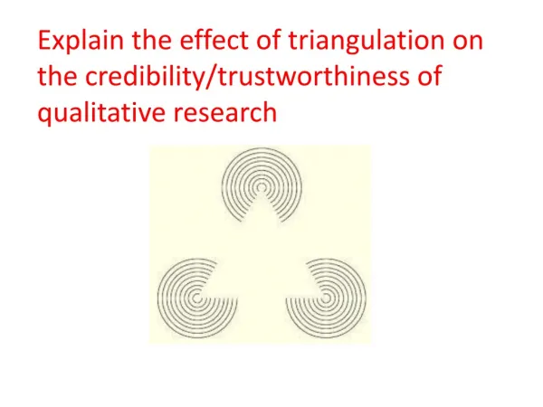 Explain the effect of triangulation on the credibility/trustworthiness of qualitative research