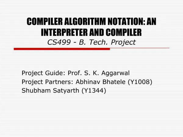 COMPILER ALGORITHM NOTATION: AN INTERPRETER AND COMPILER CS499 - B. Tech. Project