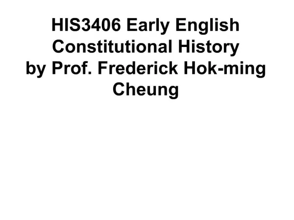 HIS3406 Early English Constitutional History by Prof. Frederick Hok-ming Cheung