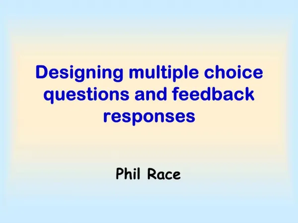 Designing multiple choice questions and feedback responses
