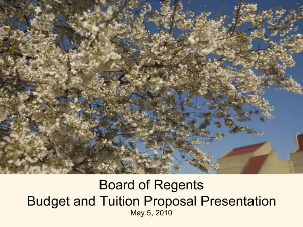 Board of Regents Budget and Tuition Proposal Presentation May 5, 2010