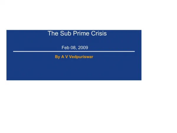 The Sub Prime Crisis Feb 08, 2009