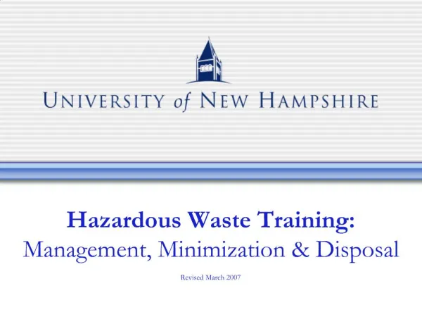 Hazardous Waste Training: Management, Minimization Disposal Revised March 2007