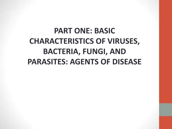 PART ONE: BASIC CHARACTERISTICS OF VIRUSES, BACTERIA, FUNGI, AND PARASITES: AGENTS OF DISEASE