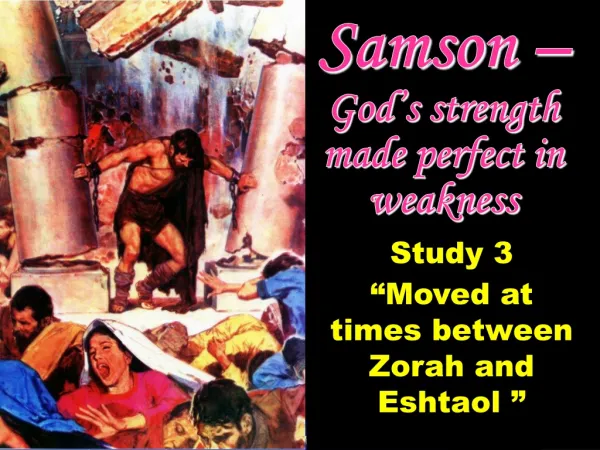 Samson – God’s strength made perfect in weakness