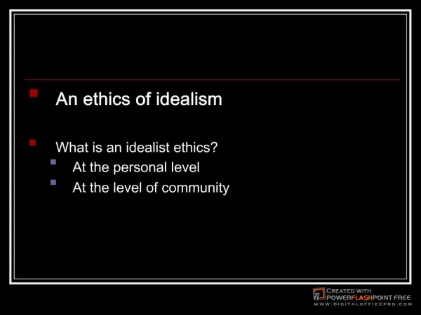 An ethics of idealismWhat is an idealist ethicsAt the personal levelAt the level of community