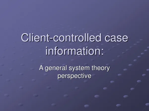 Client-controlled case information: