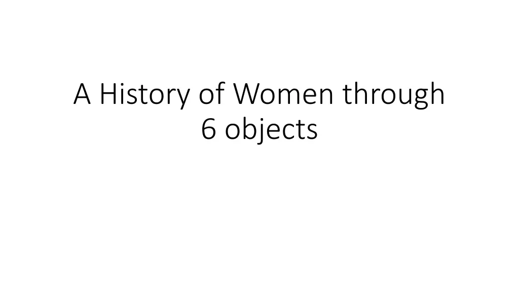 a history of women through 6 objects