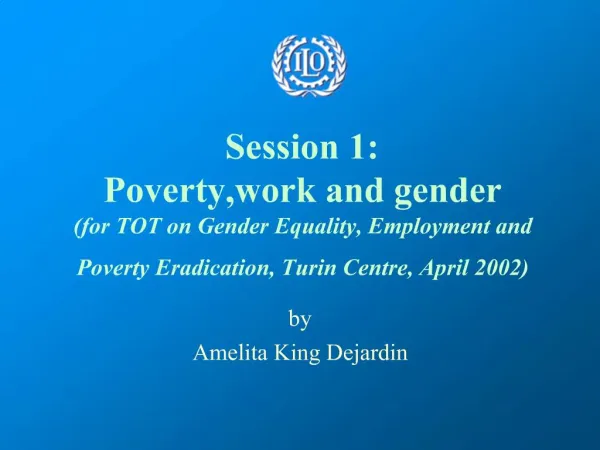 Session 1: Poverty,work and gender for TOT on Gender Equality, Employment and Poverty Eradication, Turin Centre, April 2