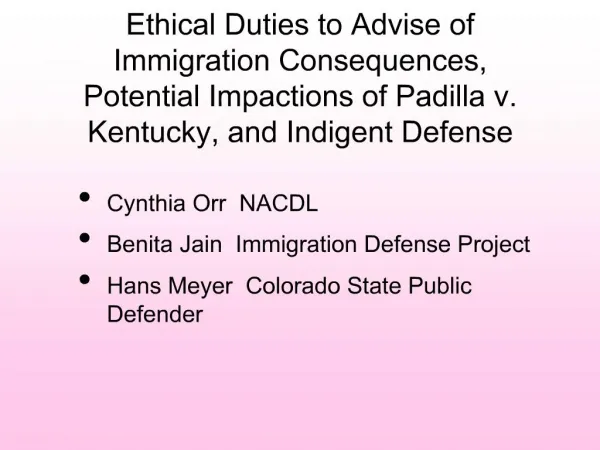 Ethical Duties to Advise of Immigration Consequences, Potential Impactions of Padilla v. Kentucky, and Indigent Defense