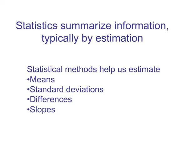 Statistics summarize information, typically by estimation