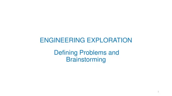 ENGINEERING EXPLORATION Defining Problems and Brainstorming