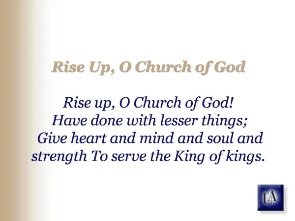 Rise Up, O Church of God Rise up, O Church of God Have done with lesser things; Give heart and mind and soul and str