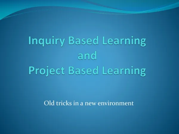 Inquiry Based Learning and Project Based Learning
