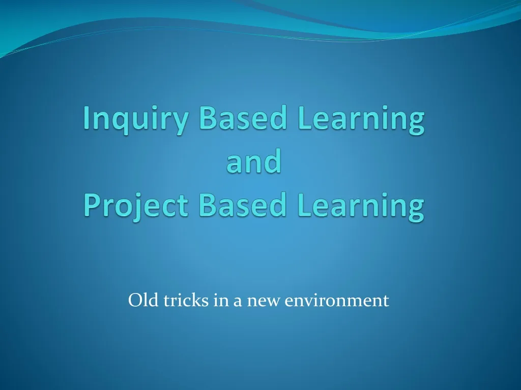 inquiry based learning and project based learning
