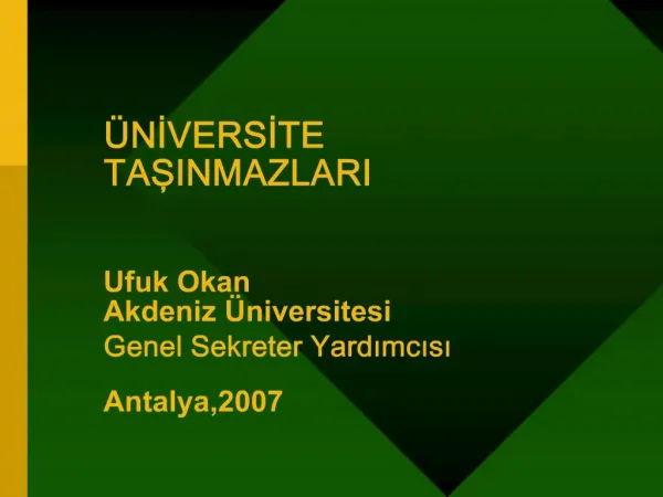 NIVERSITE TASINMAZLARI Ufuk Okan Akdeniz niversitesi Genel Sekreter Yardimcisi Antalya,2007