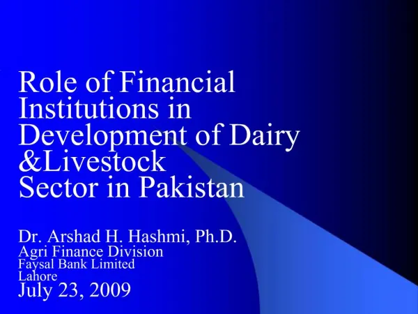 Role of Financial Institutions in Development of Dairy Livestock Sector in Pakistan Dr. Arshad H. Hashmi, Ph.D. Agri Fi