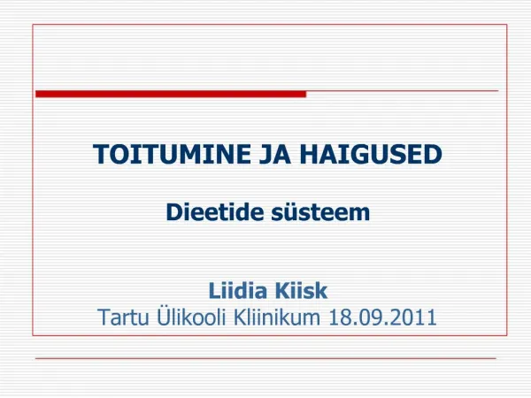 TOITUMINE JA HAIGUSED Dieetide s steem Liidia Kiisk Tartu likooli Kliinikum 18.09.2011