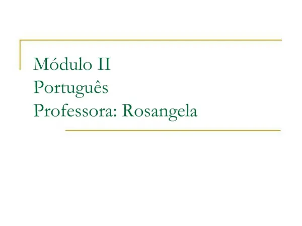 M dulo II Portugu s Professora: Rosangela