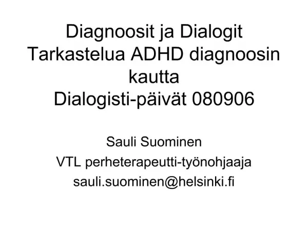 Diagnoosit ja Dialogit Tarkastelua ADHD diagnoosin kautta Dialogisti-p iv t 080906