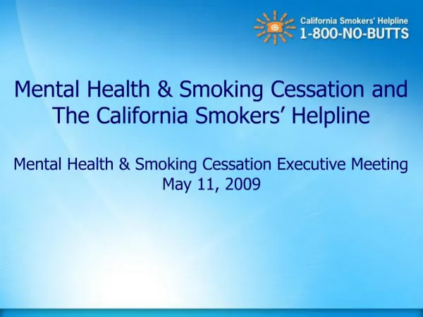 Mental Health Smoking Cessation and The California Smokers Helpline Mental Health Smoking Cessation Executive Meetin