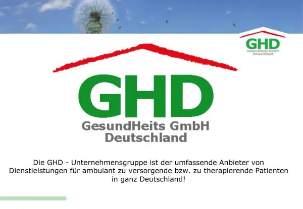 Die GHD - Unternehmensgruppe ist der umfassende Anbieter von Dienstleistungen f r ambulant zu versorgende bzw. zu therap