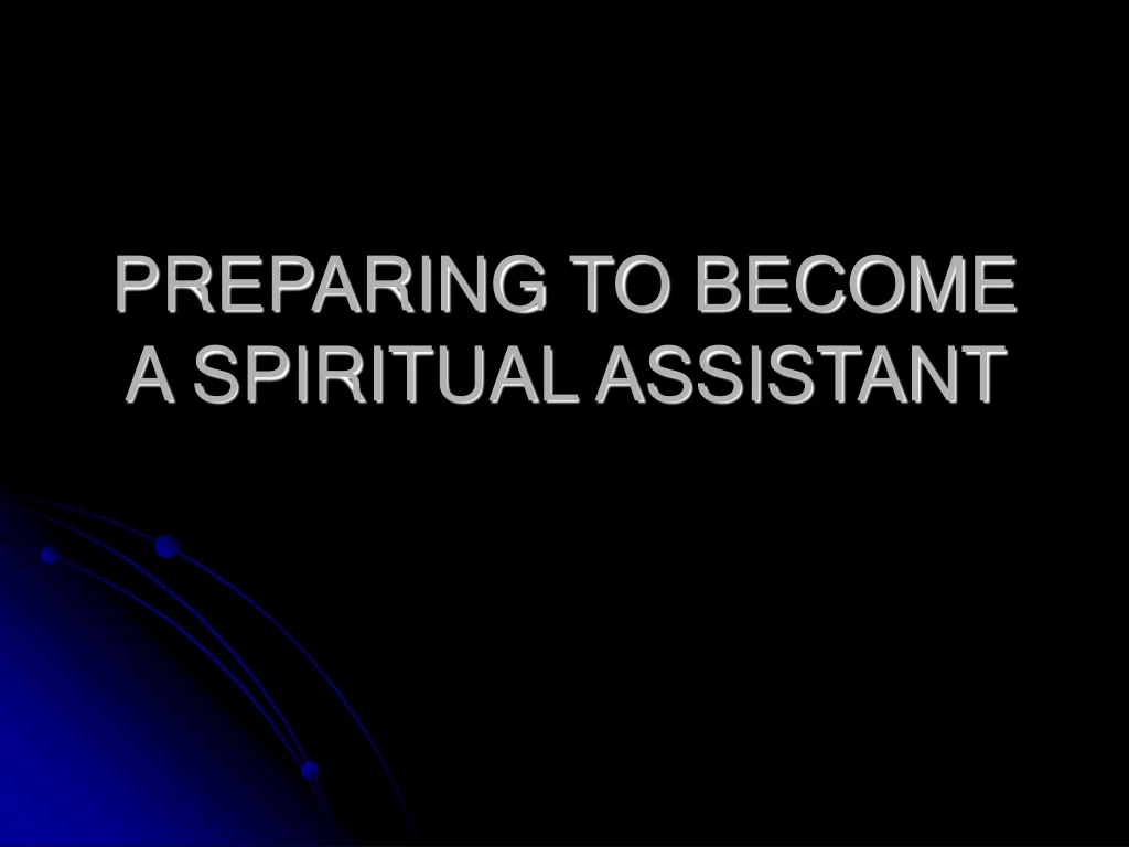 preparing to become a spiritual assistant