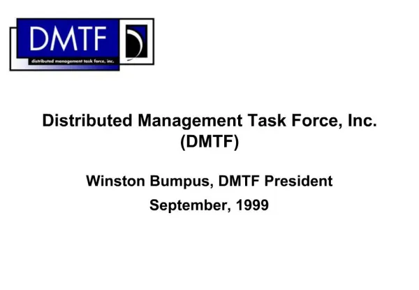 Distributed Management Task Force, Inc. DMTF Winston Bumpus, DMTF President September, 1999