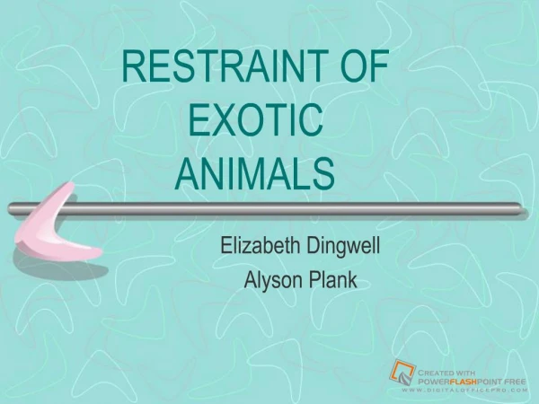 RESTRAINT OF EXOTIC ANIMALS