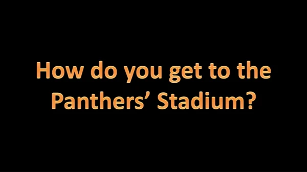 How do you get to the Panthers’ Stadium?