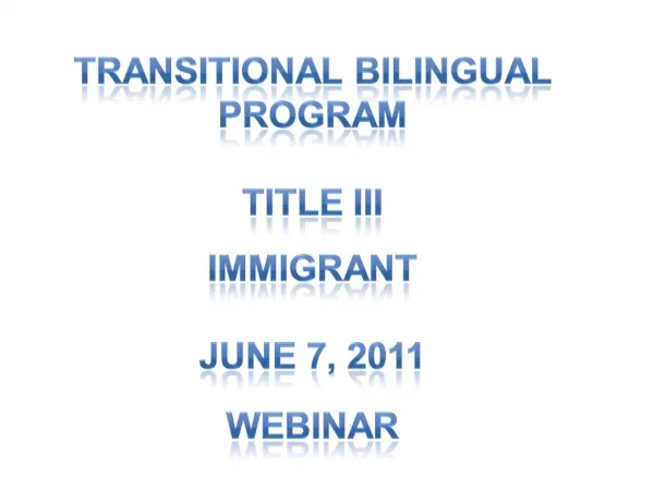 Transitional Bilingual Program Title III Immigrant June 7, 2011 Webinar