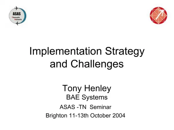 Implementation Strategy and Challenges Tony Henley BAE Systems