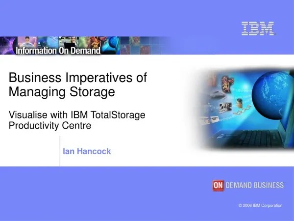 Business Imperatives of Managing Storage Visualise with IBM TotalStorage Productivity Centre